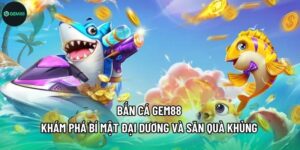 Bắn Cá Gem88 - Khám Phá Bí Mật Đại Dương Và Săn Quà Khủng