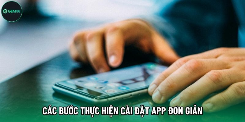 Các bước thực hiện cài đặt app đơn giản