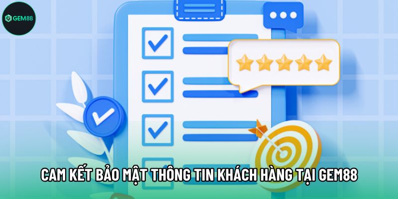 Cam kết bảo mật thông tin khách hàng tại Gem88