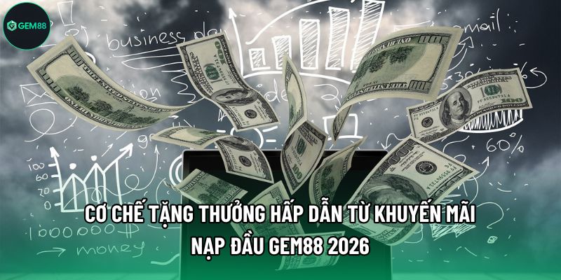 Cơ chế tặng thưởng hấp dẫn từ khuyến mãi nạp đầu Gem88 2026 Cơ chế tặng thưởng hấp dẫn từ khuyến mãi nạp đầu Gem88 2026
