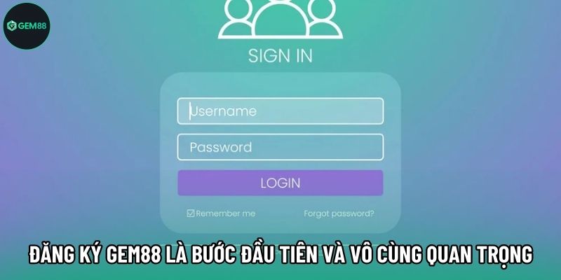 Đăng ký Gem88 là bước đầu tiên và vô cùng quan trọng Đăng ký Gem88 là bước đầu tiên và vô cùng quan trọng