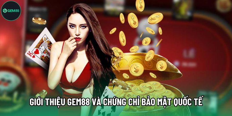 Giới thiệu Gem88 và chứng chỉ bảo mật quốc tế Giới thiệu Gem88 và chứng chỉ bảo mật quốc tế