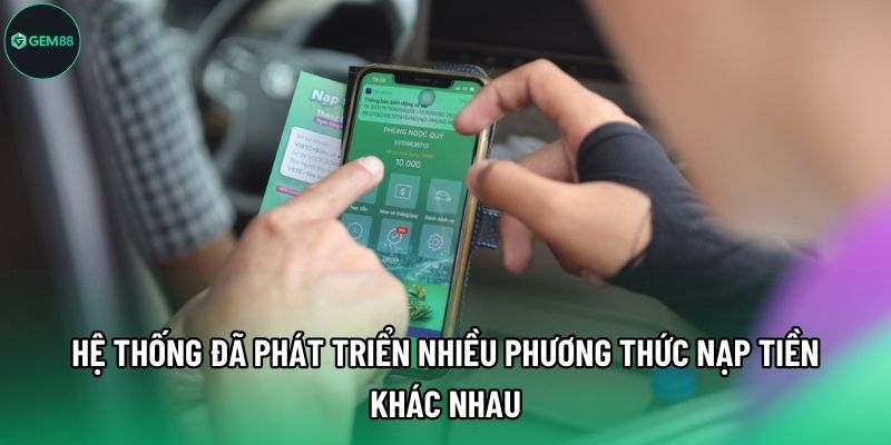 Hệ thống đã phát triển nhiều phương thức nạp tiền khác nhau