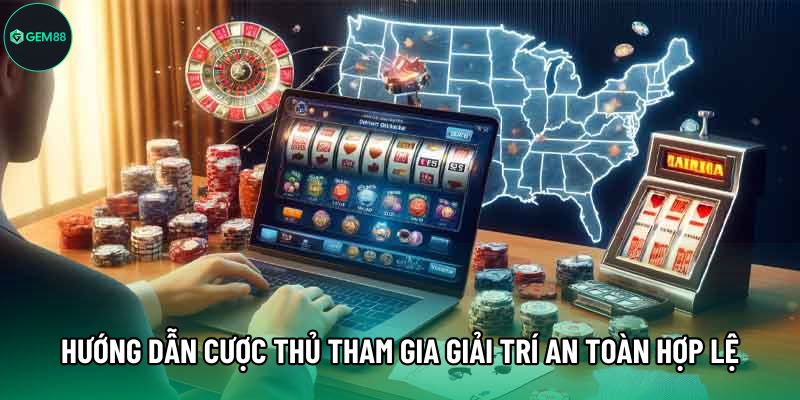 Hướng dẫn cược thủ tham gia giải trí an toàn hợp lệ
