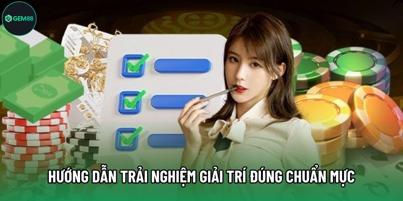 Hướng dẫn trải nghiệm giải trí đúng chuẩn mực