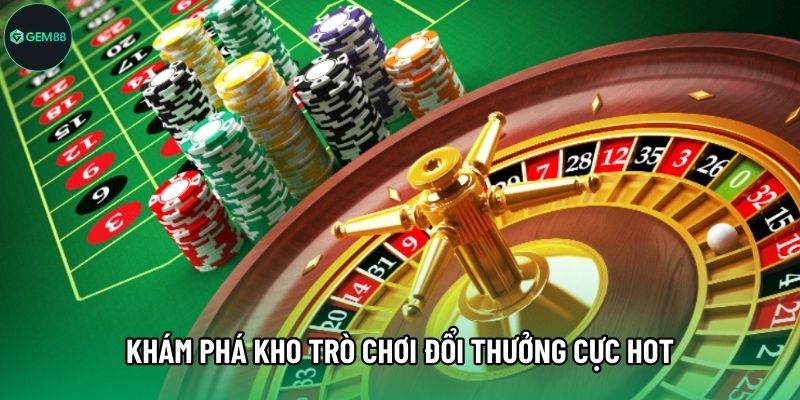 Khám phá kho trò chơi đổi thưởng cực hot