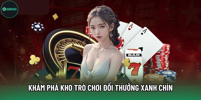 Khám phá kho trò chơi đổi thưởng xanh chín