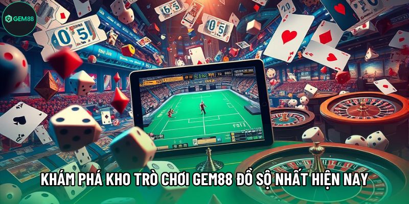 Khám phá kho trò chơi Gem88 đồ sộ nhất hiện nay