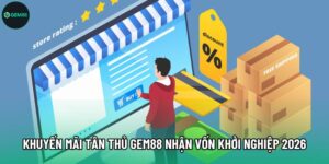 Khuyến Mãi Tân Thủ Gem88 Nhận Vốn Khởi Nghiệp 2026