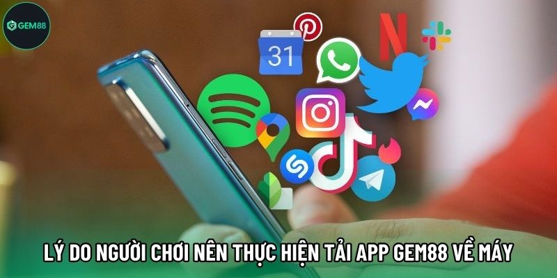 Lý do người chơi nên thực hiện tải app Gem88 về máy