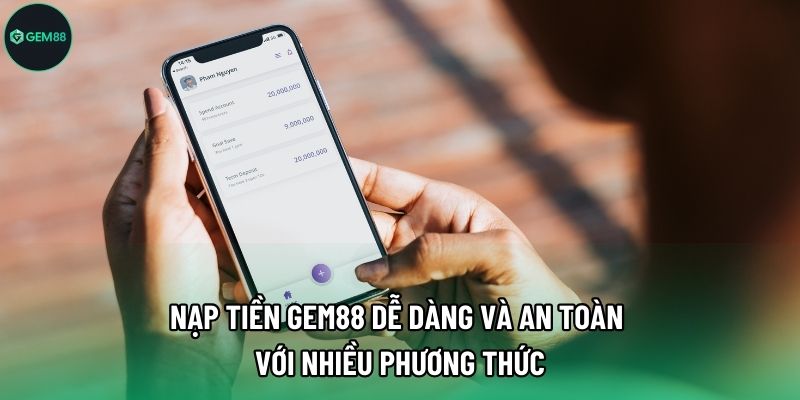 Nạp tiền Gem88 dễ dàng và an toàn với nhiều phương thức