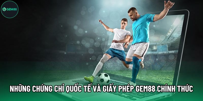 Những chứng chỉ quốc tế và giấy phép Gem88 chính thức