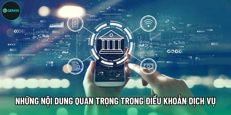 Những nội dung quan trọng trong điều khoản dịch vụ