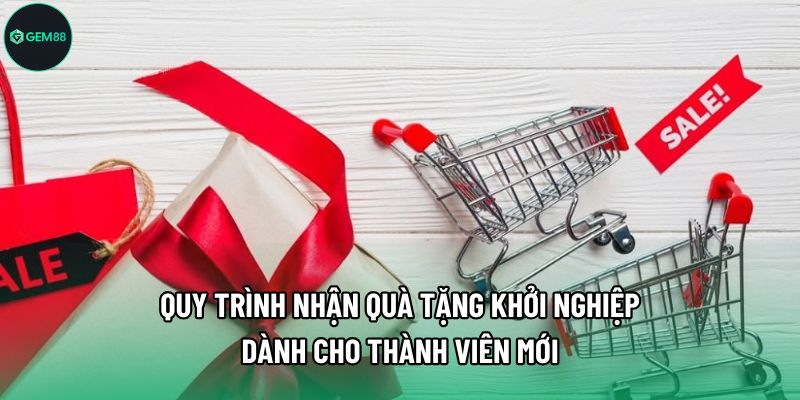 Quy trình nhận quà tặng khởi nghiệp dành cho thành viên mới