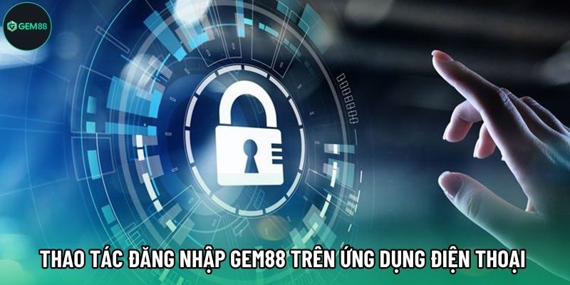 Thao tác đăng nhập Gem88 trên ứng dụng điện thoại 