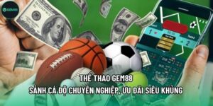 Thể Thao Gem88 - Sảnh Cá Độ Chuyên Nghiệp, Ưu Đãi Siêu Khủng