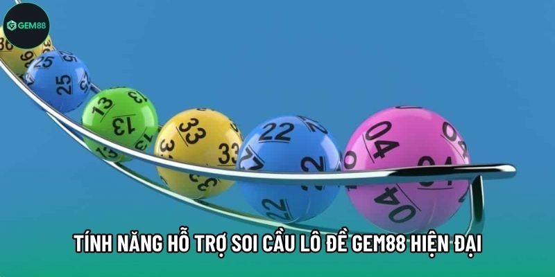 Tính năng hỗ trợ soi cầu Lô đề Gem88 hiện đại